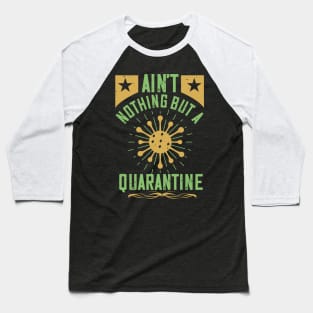 Ain't Nothing But A Quarantine Baseball T-Shirt